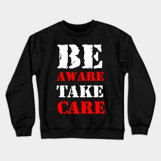 Be aware, take care Crewneck Sweatshirt